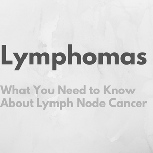 Lymphoma - What you need to Know about Lymph Node Cancer